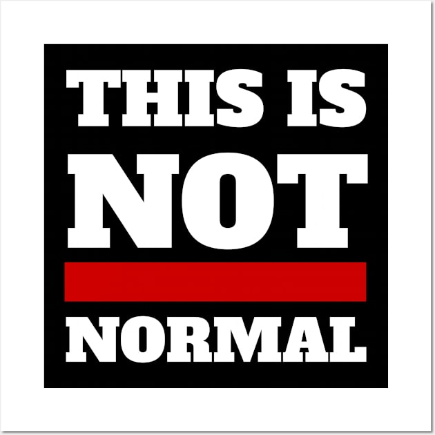 This is not normal (white text) Wall Art by CerberusPuppy